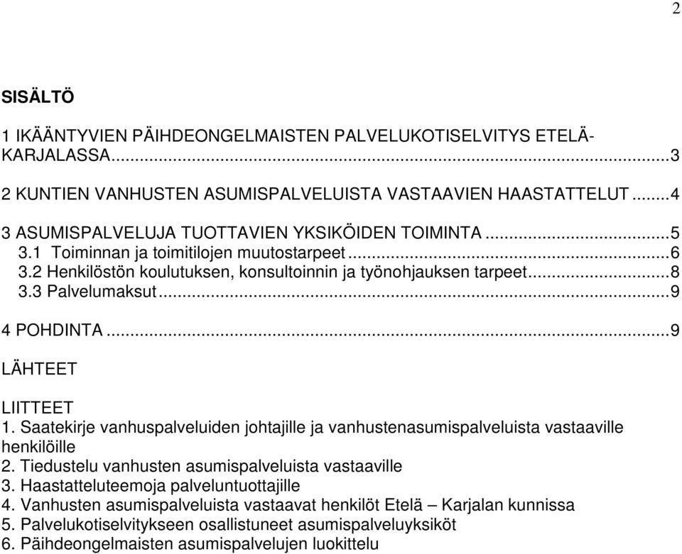 3 Palvelumaksut... 9 4 POHDINTA... 9 LÄHTEET LIITTEET 1. Saatekirje vanhuspalveluiden johtajille ja vanhustenasumispalveluista vastaaville henkilöille 2.
