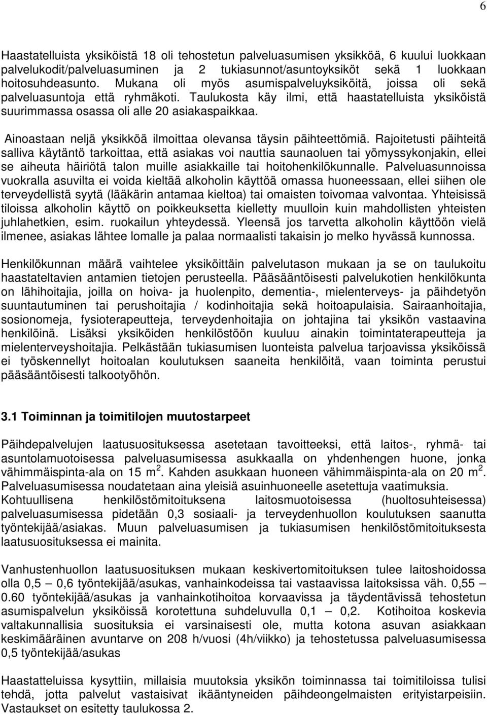 Ainoastaan neljä yksikköä ilmoittaa olevansa täysin päihteettömiä.