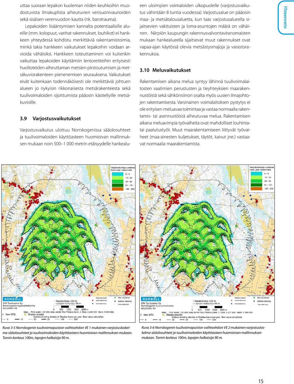 kolopuut, vanhat rakennukset, louhikot) ei hankkeen yhteydessä kohdistu merkittäviä rakentamistoimia, minkä takia hankkeen vaikutukset lepakoihin voidaan arvioida vähäisiksi.
