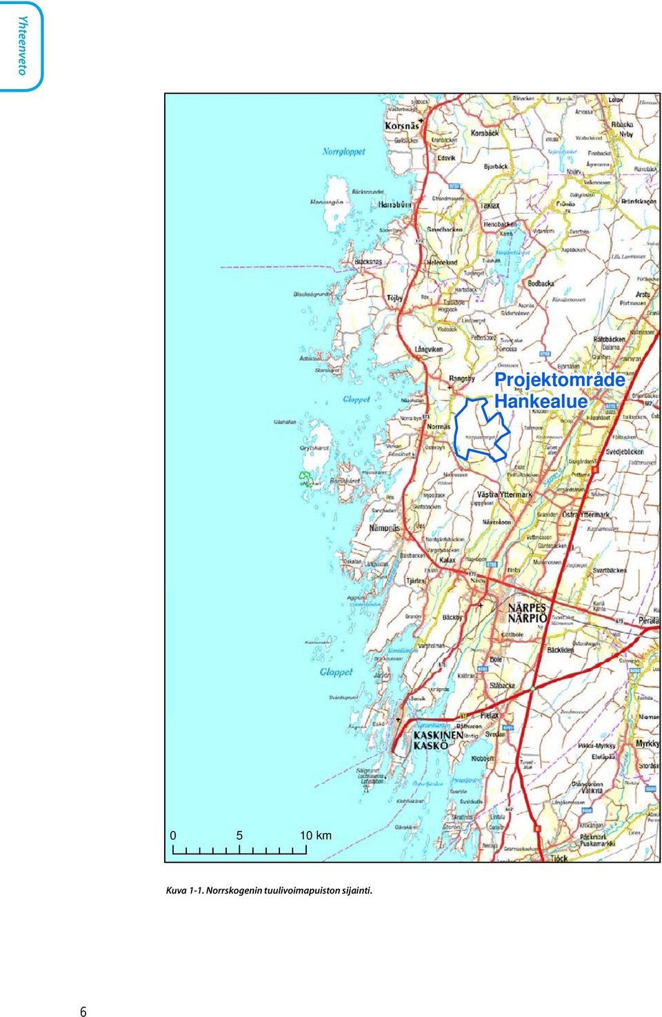 Projektområde Hankealue 0 5 10 km