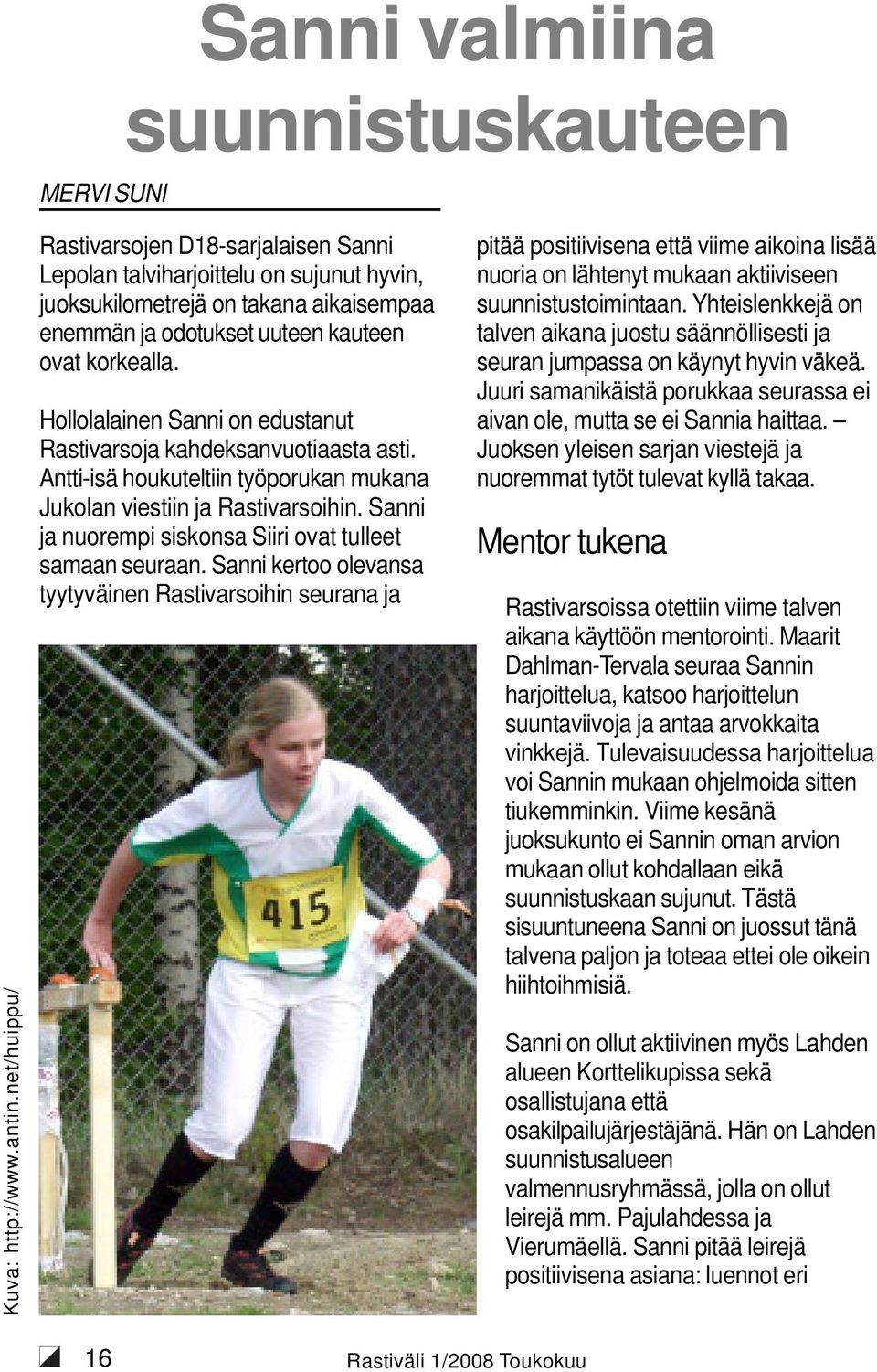 Hollolalainen Sanni on edustanut Rastivarsoja kahdeksanvuotiaasta asti. Antti-isä houkuteltiin työporukan mukana Jukolan viestiin ja Rastivarsoihin.