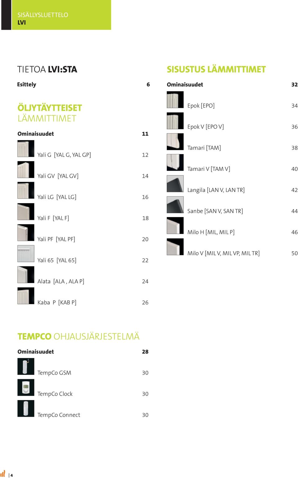 V] 36 Tamari [TAM] 38 Tamari V [TAM V] 40 Langila [LAN V, LAN TR] 42 Sanbe [SAN V, SAN TR] 44 Milo H [MIL, MIL P] 46 Milo V [MIL V, MIL VP,