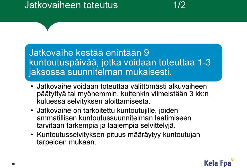 Jatkovaihe voidaan toteuttaa välittömästi alkuvaiheen päätyttyä tai myöhemmin, kuitenkin viimeistään 3 kk:n kuluessa