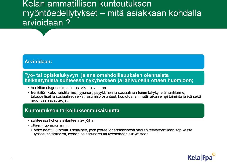 henkilön kokonaistilanne; fyysinen, psyykkinen ja sosiaalinen toimintakyky, elämäntilanne, taloudelliset ja sosiaaliset seikat, asumisolosuhteet, koulutus, ammatti, aikaisempi toiminta ja