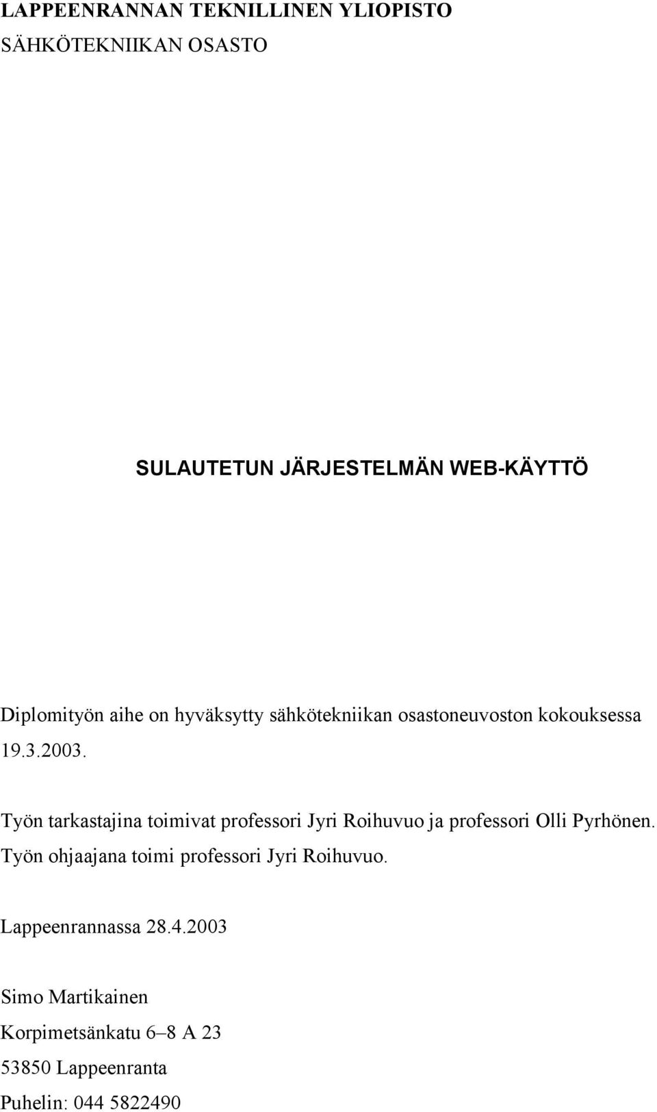 Työn tarkastajina toimivat professori Jyri Roihuvuo ja professori Olli Pyrhönen.