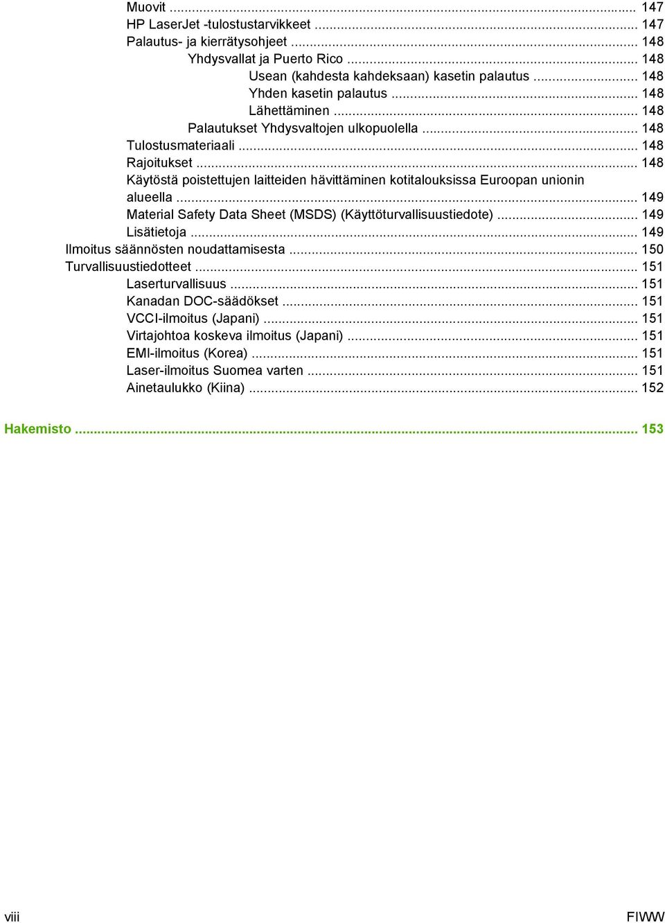 .. 148 Käytöstä poistettujen laitteiden hävittäminen kotitalouksissa Euroopan unionin alueella... 149 Material Safety Data Sheet (MSDS) (Käyttöturvallisuustiedote)... 149 Lisätietoja.
