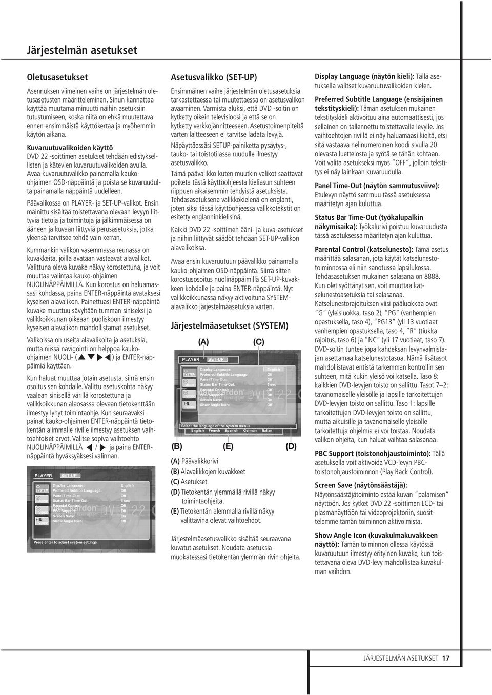 Kuvaruutuvalikoiden käyttö DVD 22 -soittimen asetukset tehdään edistyksellisten ja kätevien kuvaruutuvalikoiden avulla.