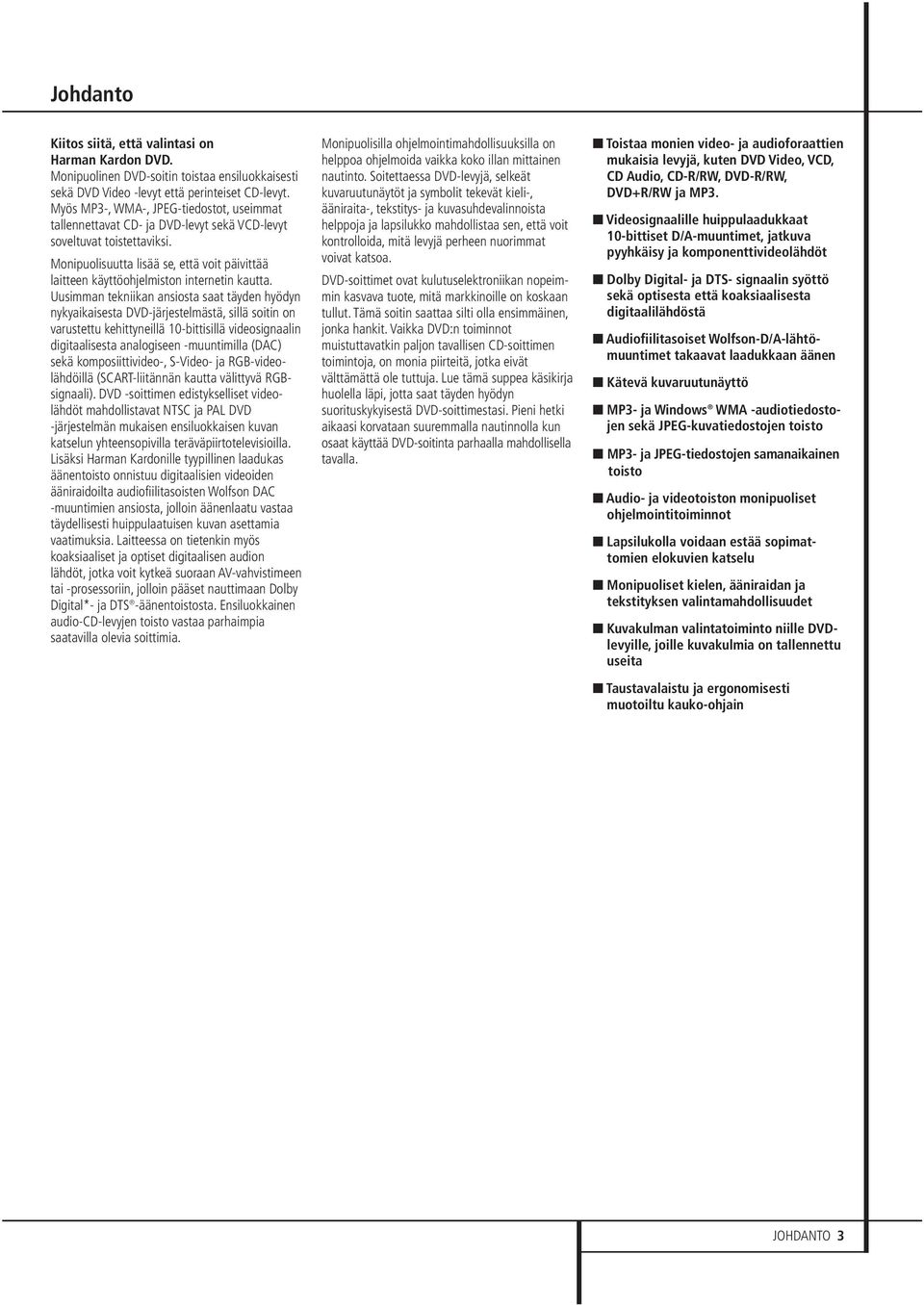 Monipuolisuutta lisää se, että voit päivittää laitteen käyttöohjelmiston internetin kautta.
