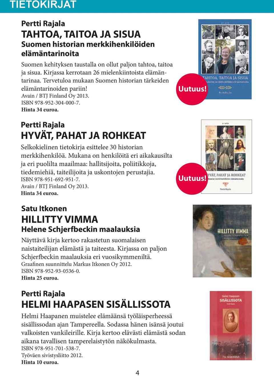 Pertti Rajala HYVÄT, PAHAT JA ROHKEAT Selkokielinen tietokirja esittelee 30 historian merkkihenkilöä.