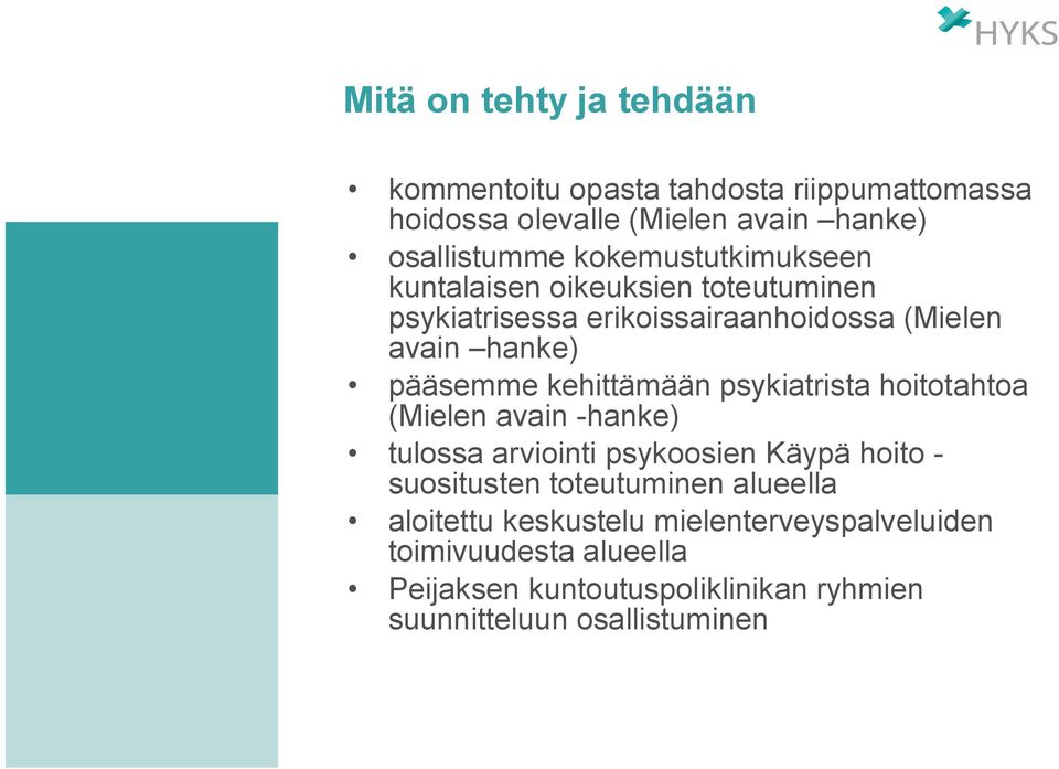 kehittämään psykiatrista hoitotahtoa (Mielen avain hanke) tulossa arviointi psykoosien Käypä hoito suositusten toteutuminen