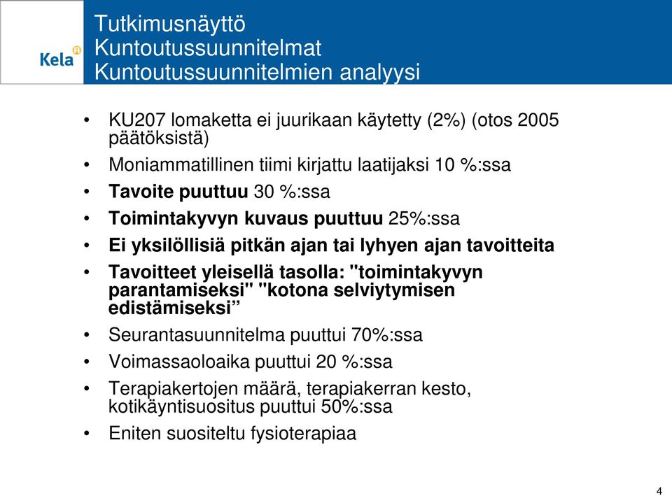 lyhyen ajan tavoitteita Tavoitteet yleisellä tasolla: "toimintakyvyn parantamiseksi" "kotona selviytymisen edistämiseksi Seurantasuunnitelma