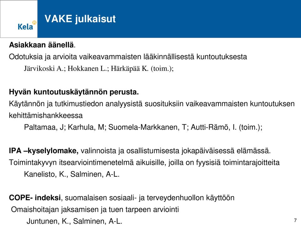 Käytännön ja tutkimustiedon analyysistä suosituksiin vaikeavammaisten kuntoutuksen kehittämishankkeessa Paltamaa, J; Karhula, M; Suomela-Markkanen, T; Autti-Rämö, I. (toim.