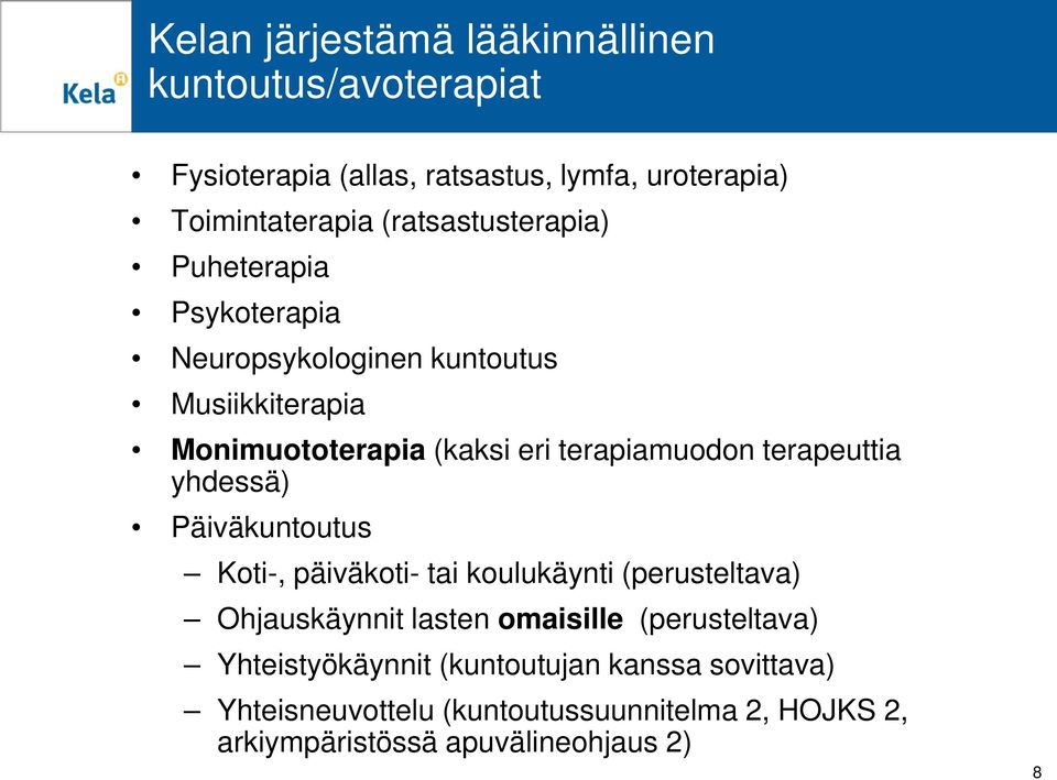 terapeuttia yhdessä) Päiväkuntoutus Koti-, päiväkoti- tai koulukäynti (perusteltava) Ohjauskäynnit lasten omaisille