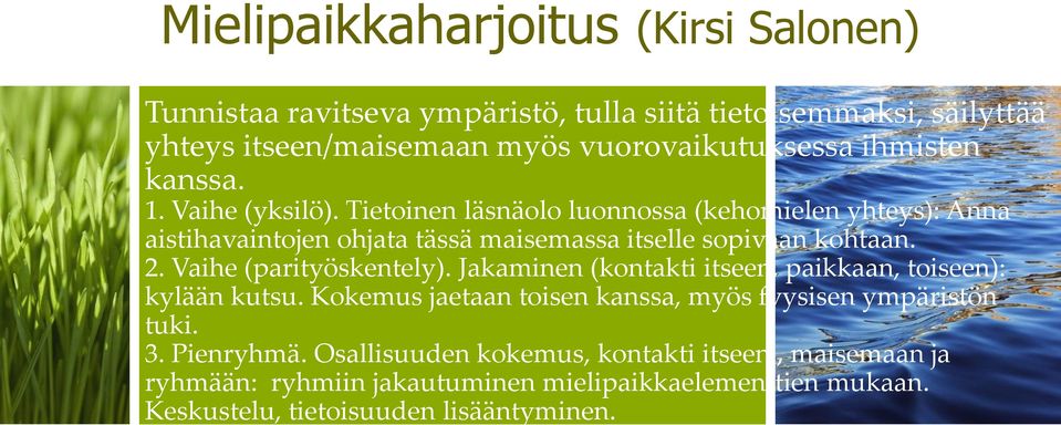 2. Vaihe (parityöskentely). Jakaminen (kontakti itseen, paikkaan, toiseen): kylään kutsu. Kokemus jaetaan toisen kanssa, myös fyysisen ympäristön tuki. 3.