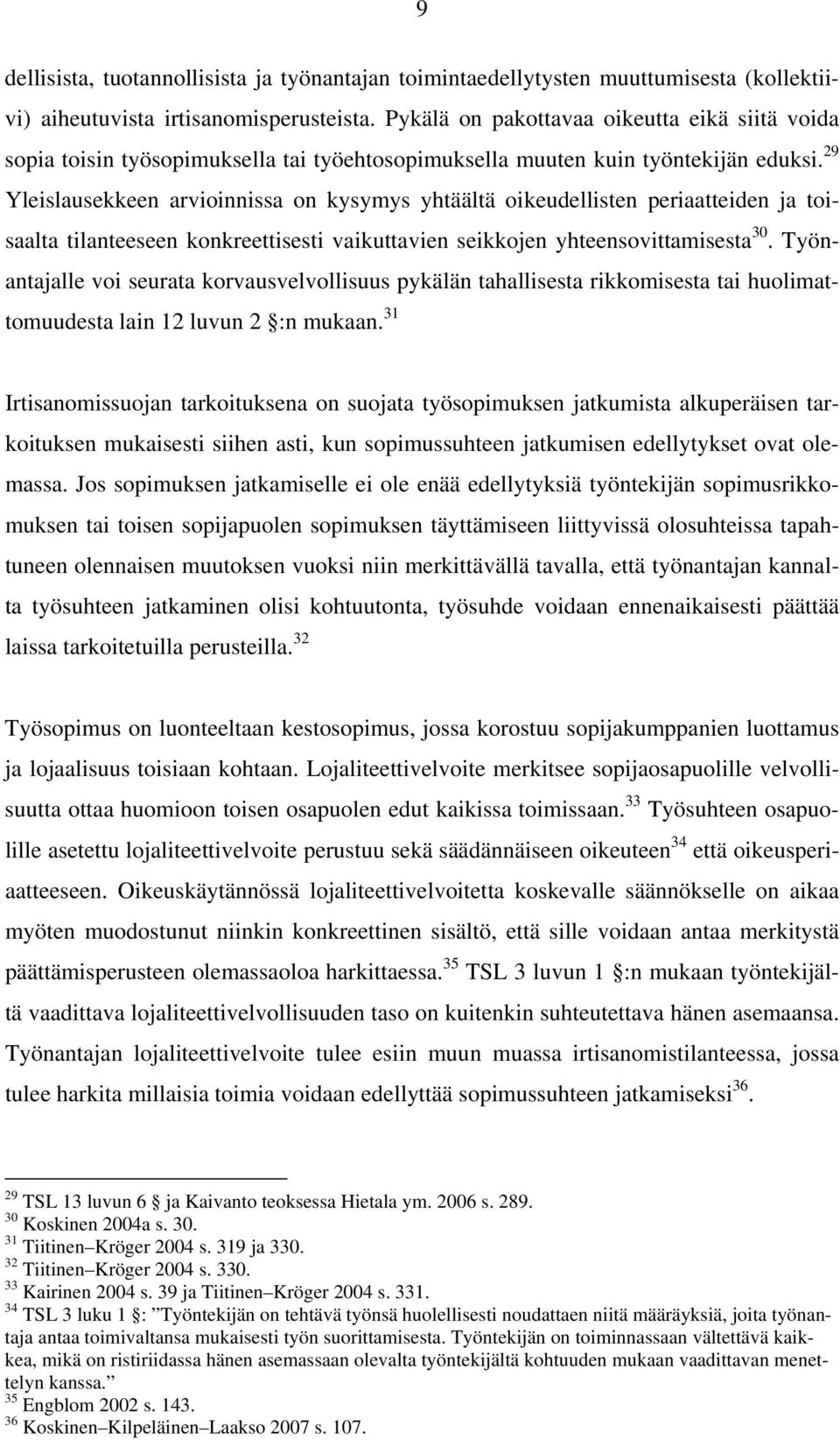 29 Yleislausekkeen arvioinnissa on kysymys yhtäältä oikeudellisten periaatteiden ja toisaalta tilanteeseen konkreettisesti vaikuttavien seikkojen yhteensovittamisesta 30.