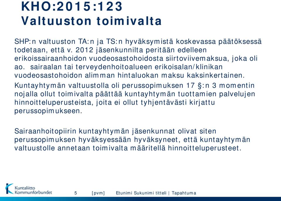 sairaalan tai terveydenhoitoalueen erikoisalan/klinikan vuodeosastohoidon alimman hintaluokan maksu kaksinkertainen.