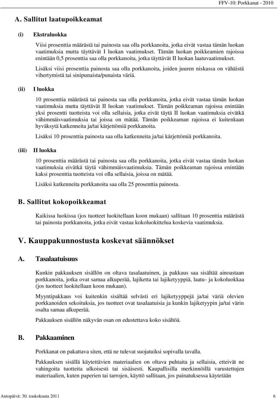 Lisäksi viisi prosenttia painosta saa olla porkkanoita, joiden juuren niskassa on vähäistä vihertymistä tai sinipunaista/punaista väriä.