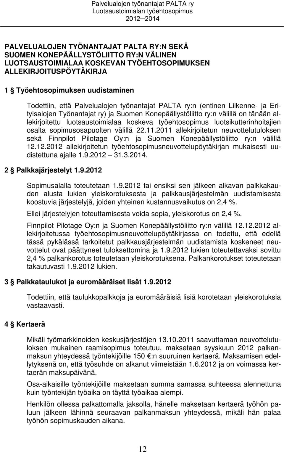 allekirjoitettu luotsaustoimialaa koskeva työehtosopimus luotsikutterinhoitajien osalta sopimusosapuolten välillä 22.11.