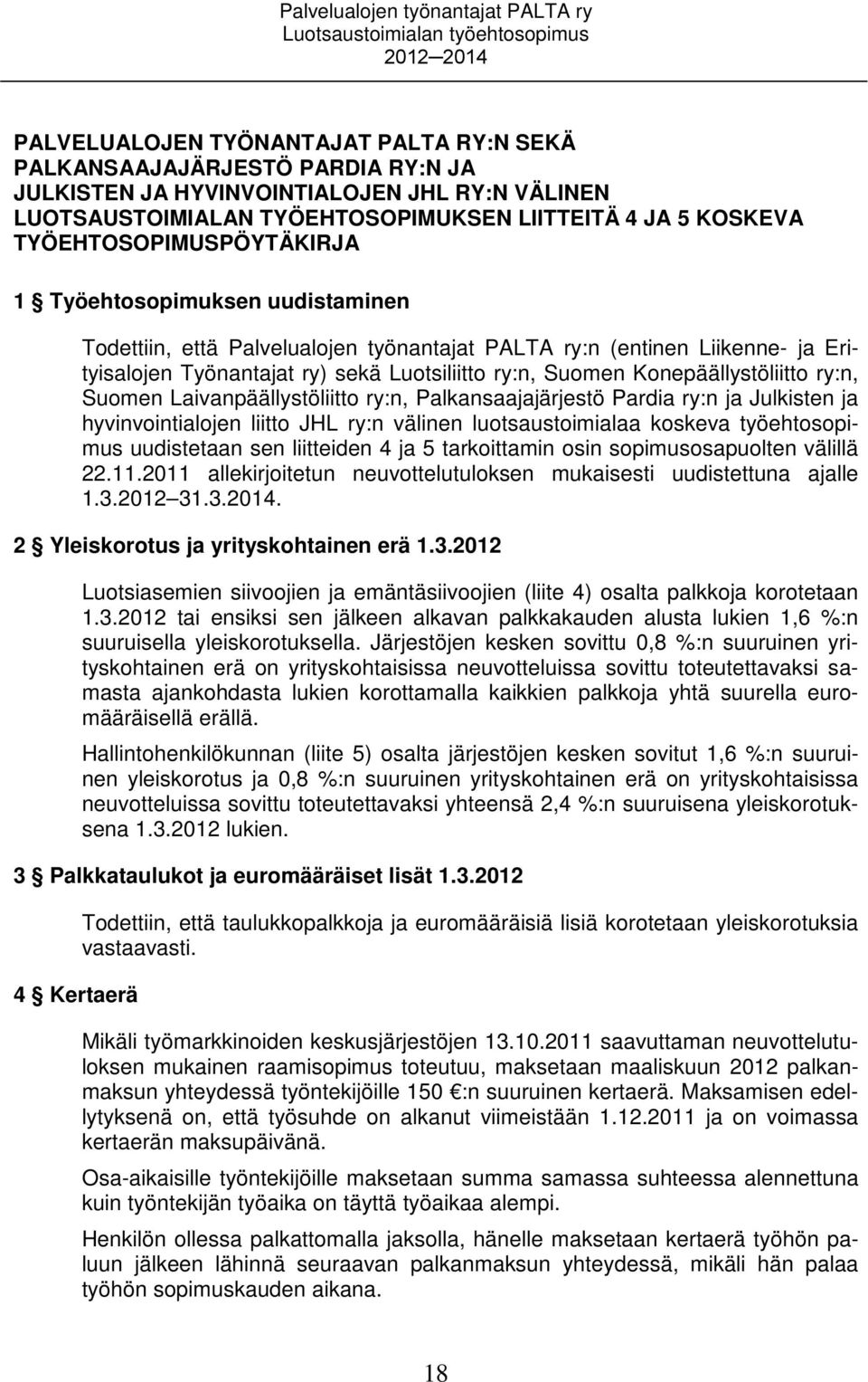 Työnantajat ry) sekä Luotsiliitto ry:n, Suomen Konepäällystöliitto ry:n, Suomen Laivanpäällystöliitto ry:n, Palkansaajajärjestö Pardia ry:n ja Julkisten ja hyvinvointialojen liitto JHL ry:n välinen