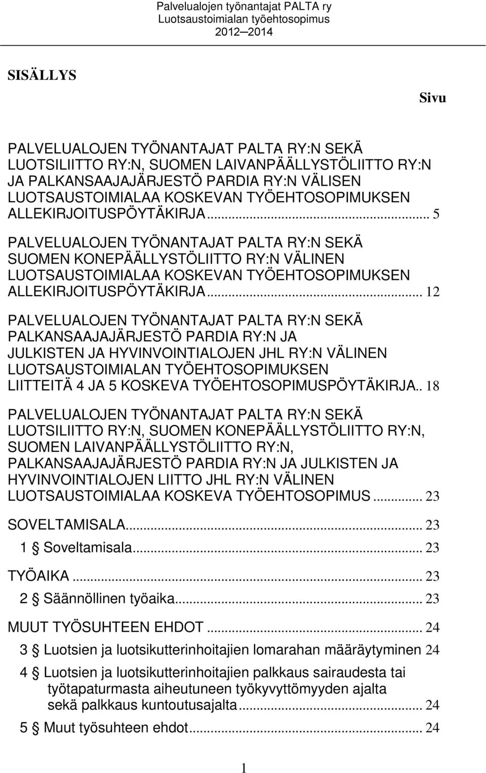.. 5 PALVELUALOJEN TYÖNANTAJAT PALTA RY:N SEKÄ SUOMEN KONEPÄÄLLYSTÖLIITTO RY:N VÄLINEN .