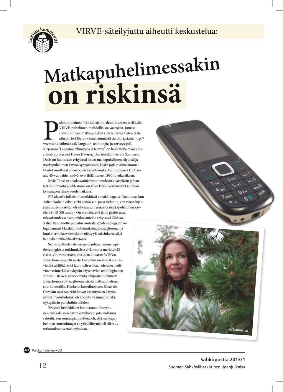 Kirjassani Langaton teknologia ja terveys on haastateltu myös amerikkalaisprofessori Devra Davisia, joka äskettäin vieraili Suomessa.