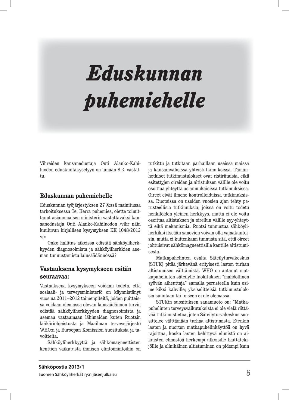 /vihr näin kuuluvan kirjallisen kysymyksen KK 1048/2012 vp: Onko hallitus aikeissa edistää sähköyliherkkyyden diagnosoimista ja sähköyliherkkien aseman tunnustamista lainsäädännössä?