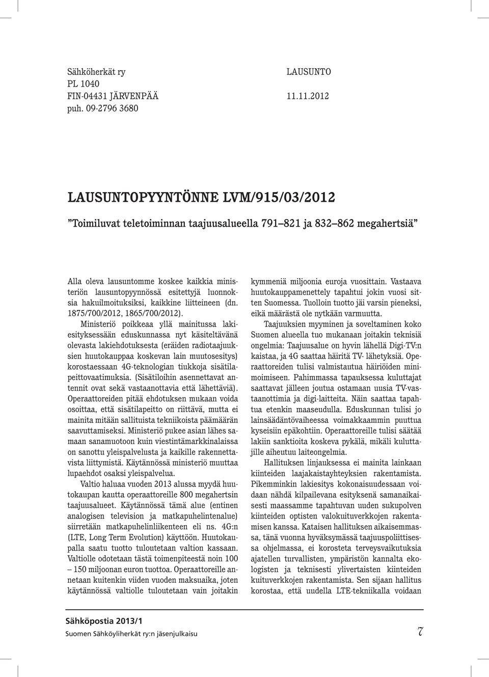 luonnoksia hakuilmoituksiksi, kaikkine liitteineen (dn. 1875/700/2012, 1865/700/2012).