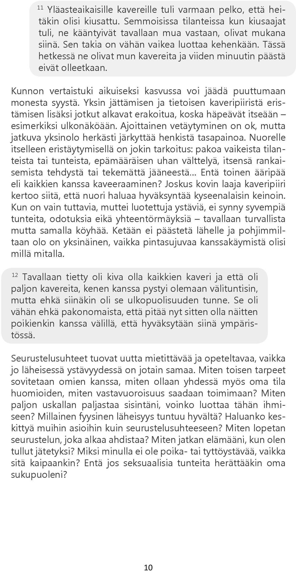 Kunnon vertaistuki aikuiseksi kasvussa voi jäädä puuttumaan monesta syystä.