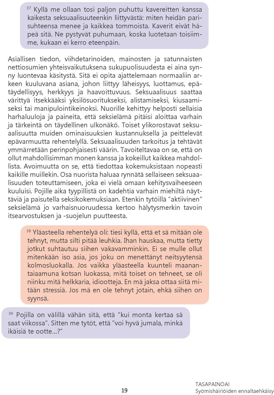 Asiallisen tiedon, viihdetarinoiden, mainosten ja satunnaisten nettiosumien yhteisvaikutuksena sukupuolisuudesta ei aina synny luontevaa käsitystä.