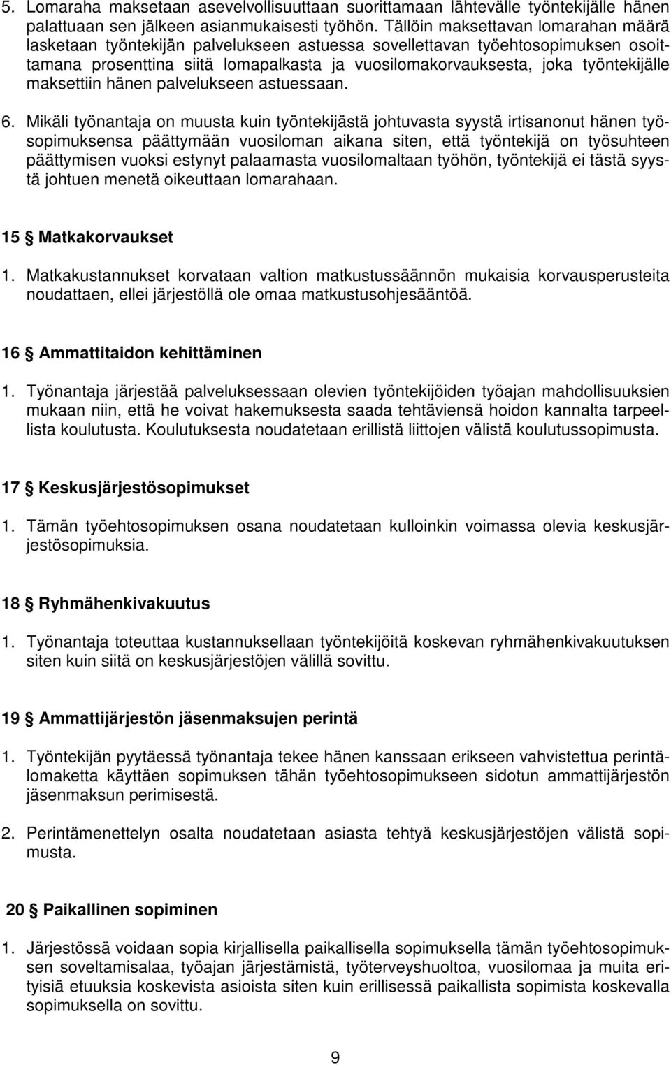 maksettiin hänen palvelukseen astuessaan. 6.