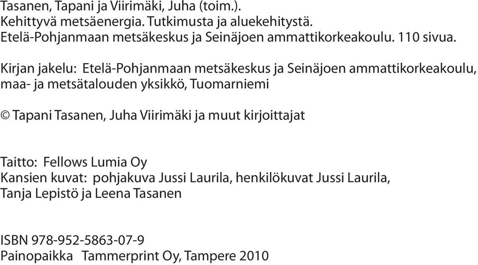 Kirjan jakelu: Etelä-Pohjanmaan metsäkeskus ja Seinäjoen ammattikorkeakoulu, maa- ja metsätalouden yksikkö, Tuomarniemi Tapani