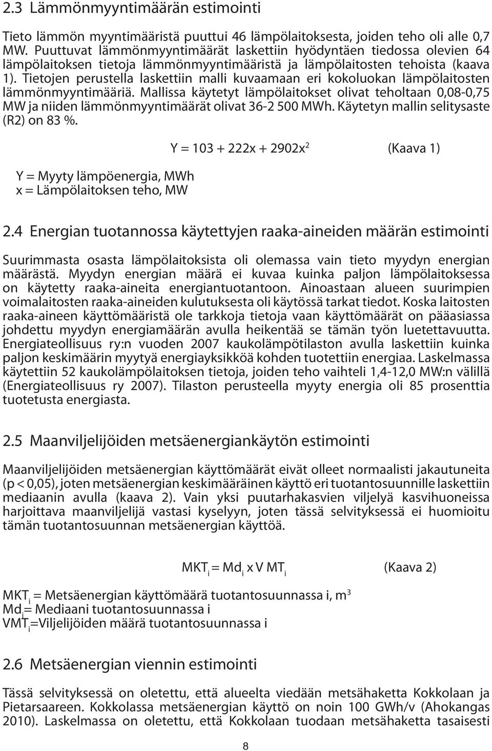 Tietojen perustella laskettiin malli kuvaamaan eri kokoluokan lämpölaitosten lämmönmyyntimääriä.