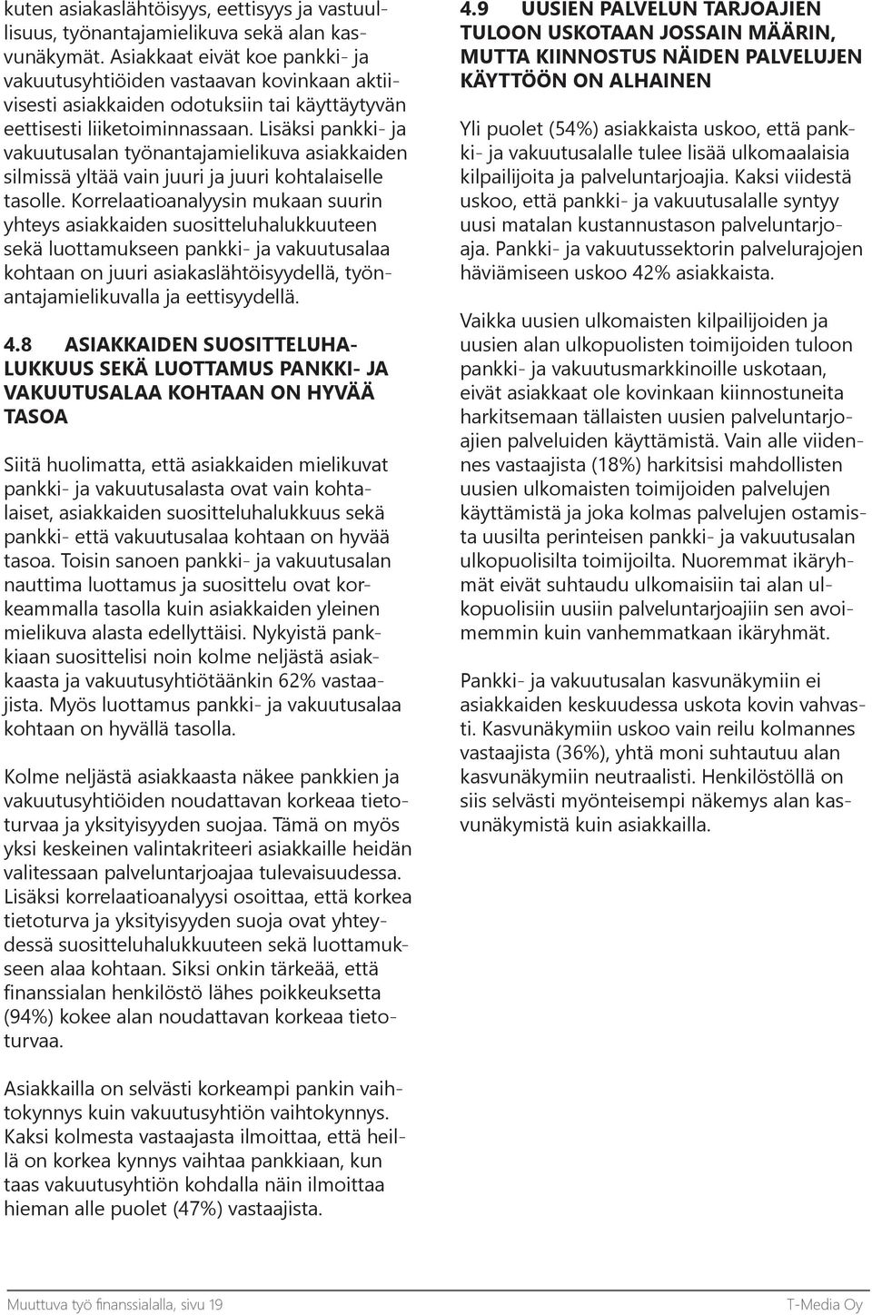 Lisäksi pankki- ja vakuutusalan työnantajamielikuva asiakkaiden silmissä yltää vain juuri ja juuri kohtalaiselle tasolle.