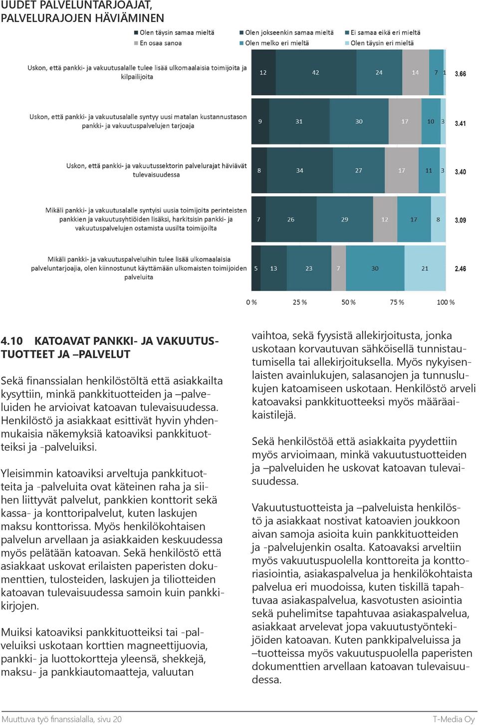 Henkilöstö ja asiakkaat esittivät hyvin yhdenmukaisia näkemyksiä katoaviksi pankkituotteiksi ja -palveluiksi.