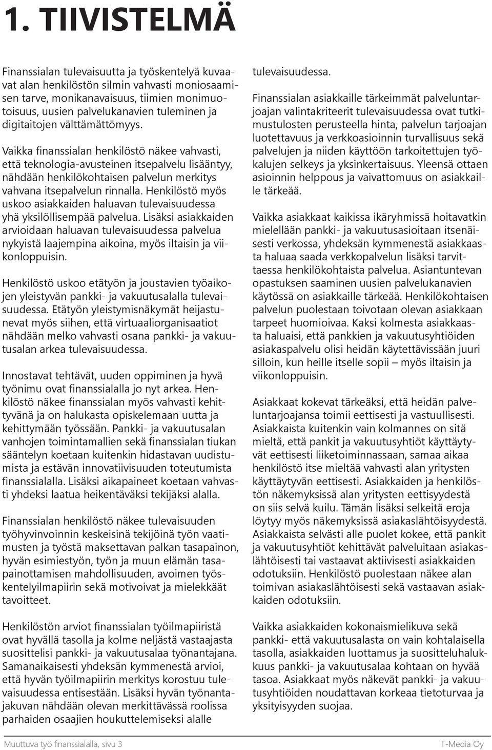 Henkilöstö myös uskoo asiakkaiden haluavan tulevaisuudessa yhä yksilöllisempää palvelua.