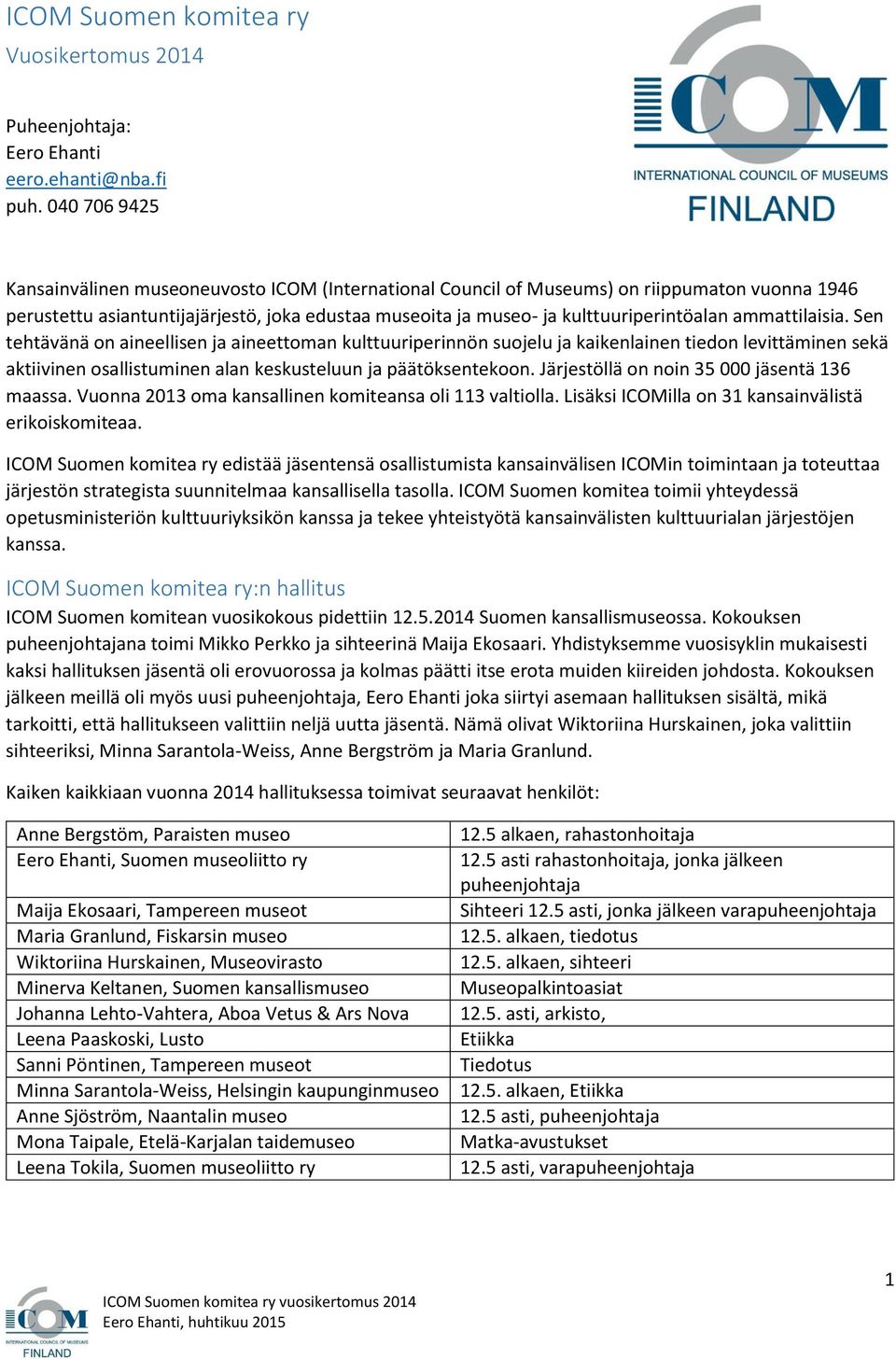 ammattilaisia. Sen tehtävänä on aineellisen ja aineettoman kulttuuriperinnön suojelu ja kaikenlainen tiedon levittäminen sekä aktiivinen osallistuminen alan keskusteluun ja päätöksentekoon.