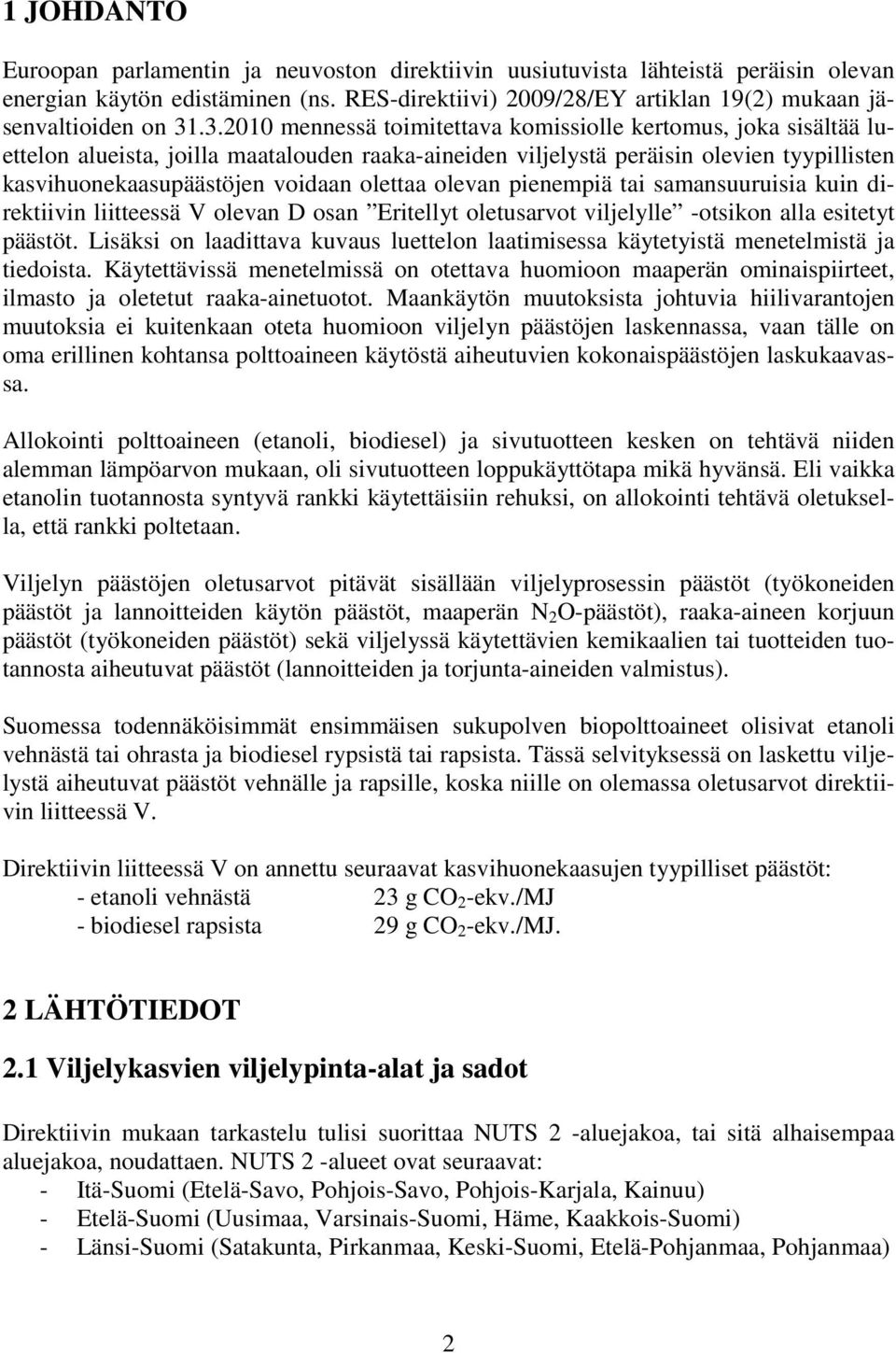 olettaa olevan pienempiä tai samansuuruisia kuin direktiivin liitteessä V olevan D osan Eritellyt oletusarvot viljelylle -otsikon alla esitetyt päästöt.