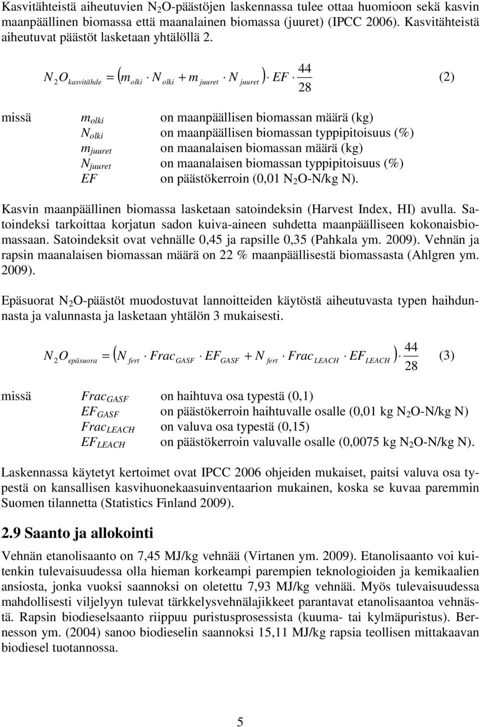 N ( m N + m N ) 2Okasvitähde = olki olki juuret juuret EF (2) missä m olki on maanpäällisen biomassan määrä (kg) N olki on maanpäällisen biomassan typpipitoisuus (%) m juuret on maanalaisen biomassan