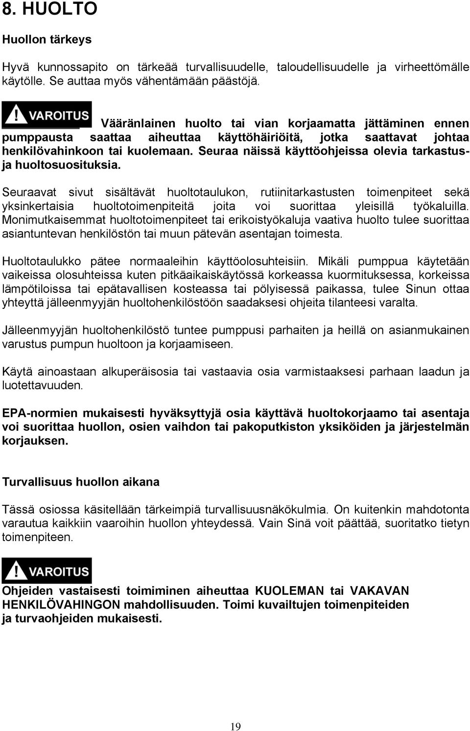 Seuraa näissä käyttöohjeissa olevia tarkastusja huoltosuosituksia.