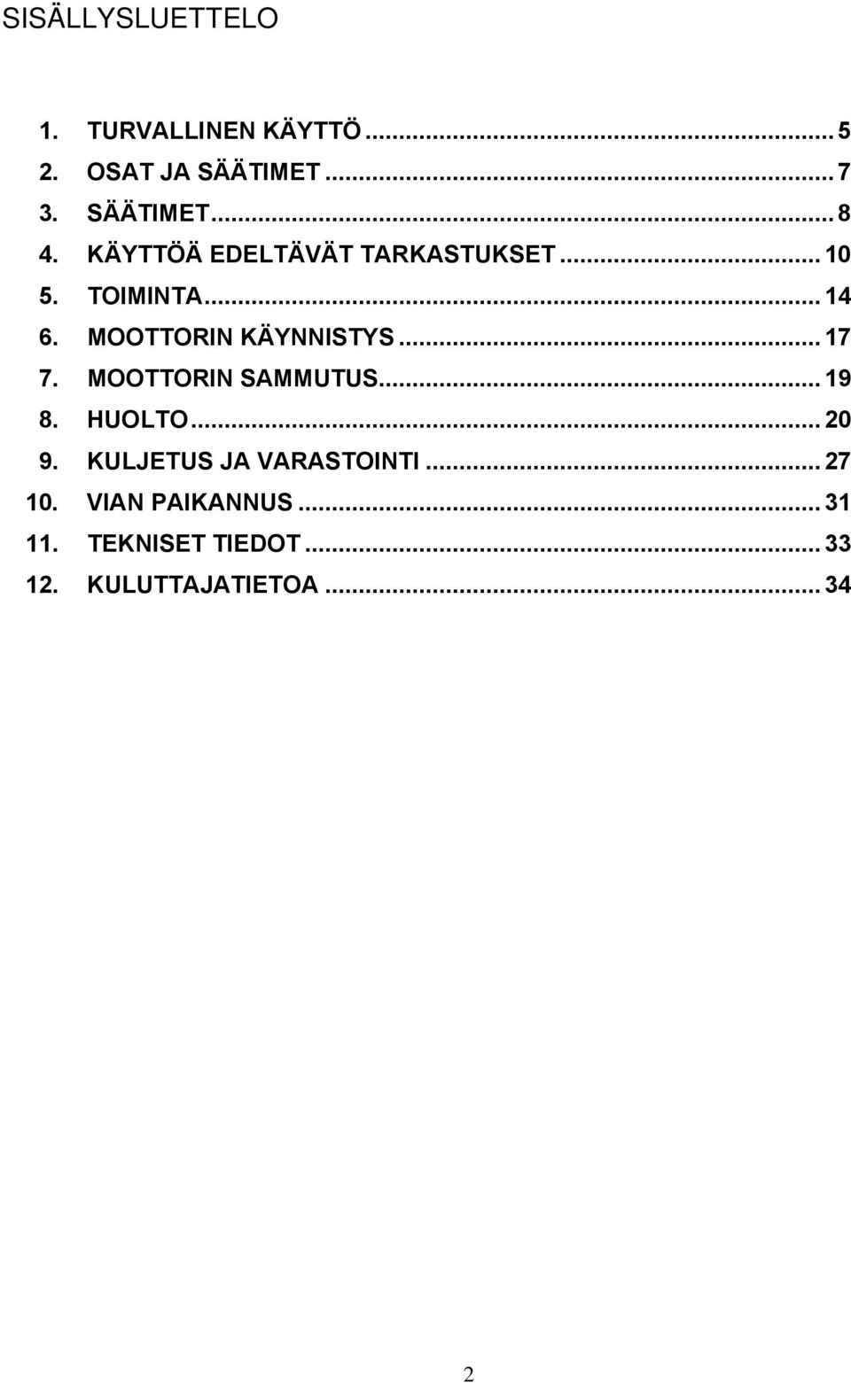 .. 17 7. MOOTTORIN SAMMUTUS... 19 8. HUOLTO... 20 9. KULJETUS JA VARASTOINTI.