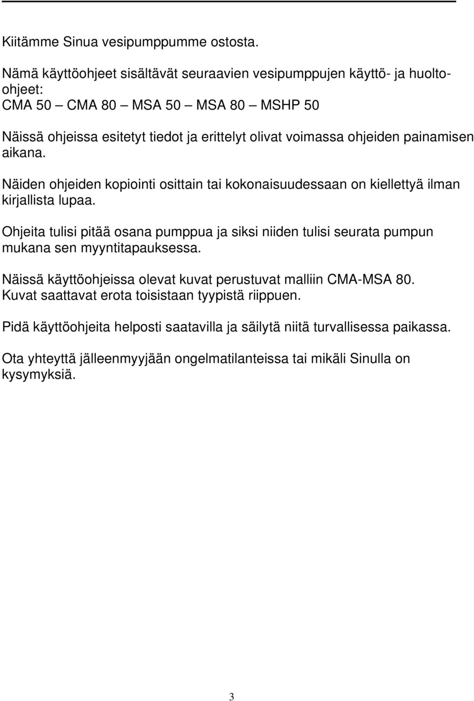 ohjeiden painamisen aikana. Näiden ohjeiden kopiointi osittain tai kokonaisuudessaan on kiellettyä ilman kirjallista lupaa.