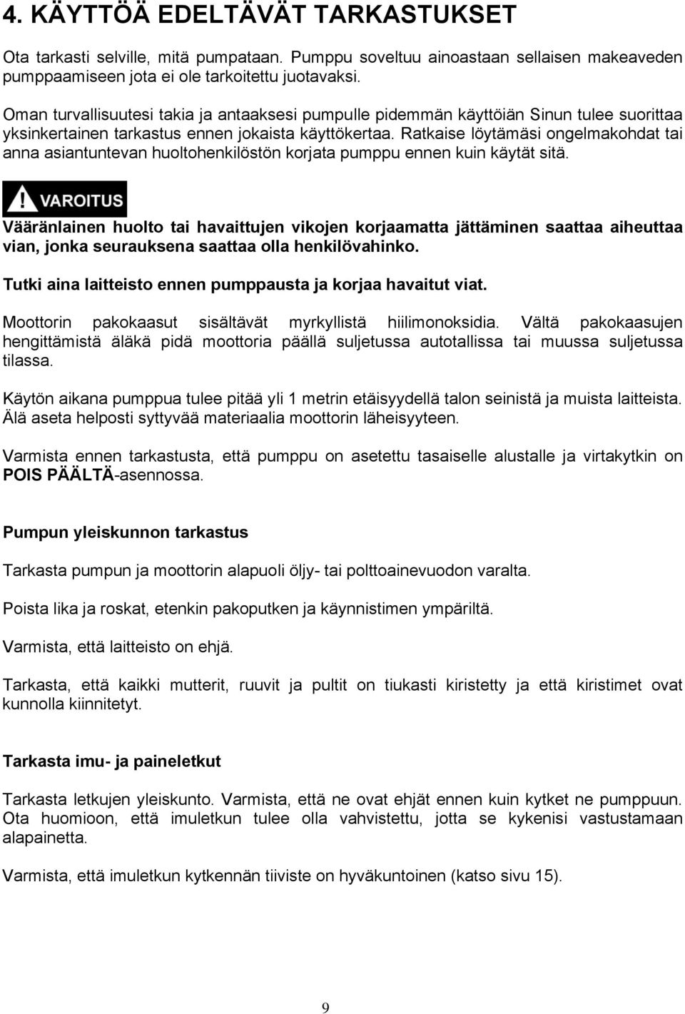 Ratkaise löytämäsi ongelmakohdat tai anna asiantuntevan huoltohenkilöstön korjata pumppu ennen kuin käytät sitä.