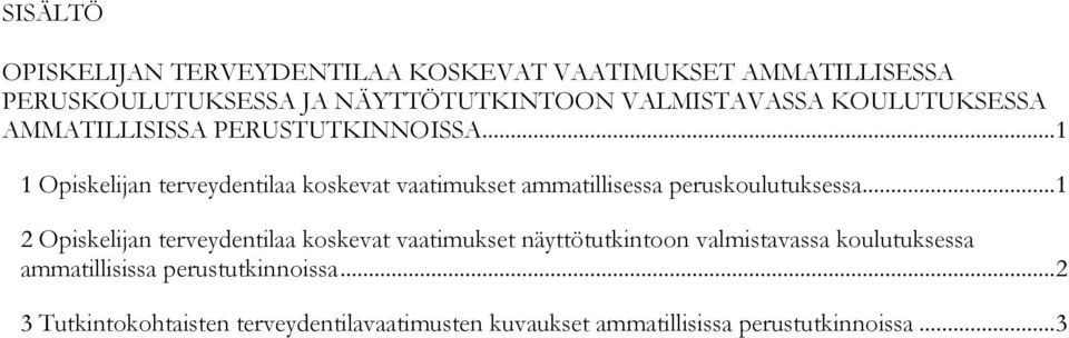 .. 1 1 Opiskelijan terveydentilaa koskevat vaatimukset ammatillisessa peruskoulutuksessa.