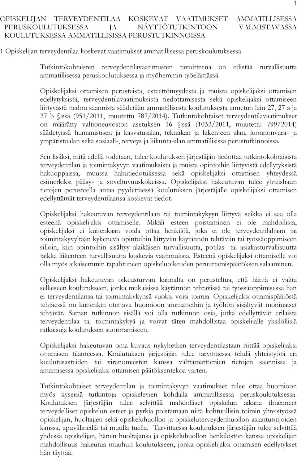 Opiskelijaksi ottamisen perusteista, esteettömyydestä ja muista opiskelijaksi ottamisen edellytyksistä, terveydentilavaatimuksista tiedottamisesta sekä opiskelijaksi ottamiseen liittyvästä tiedon