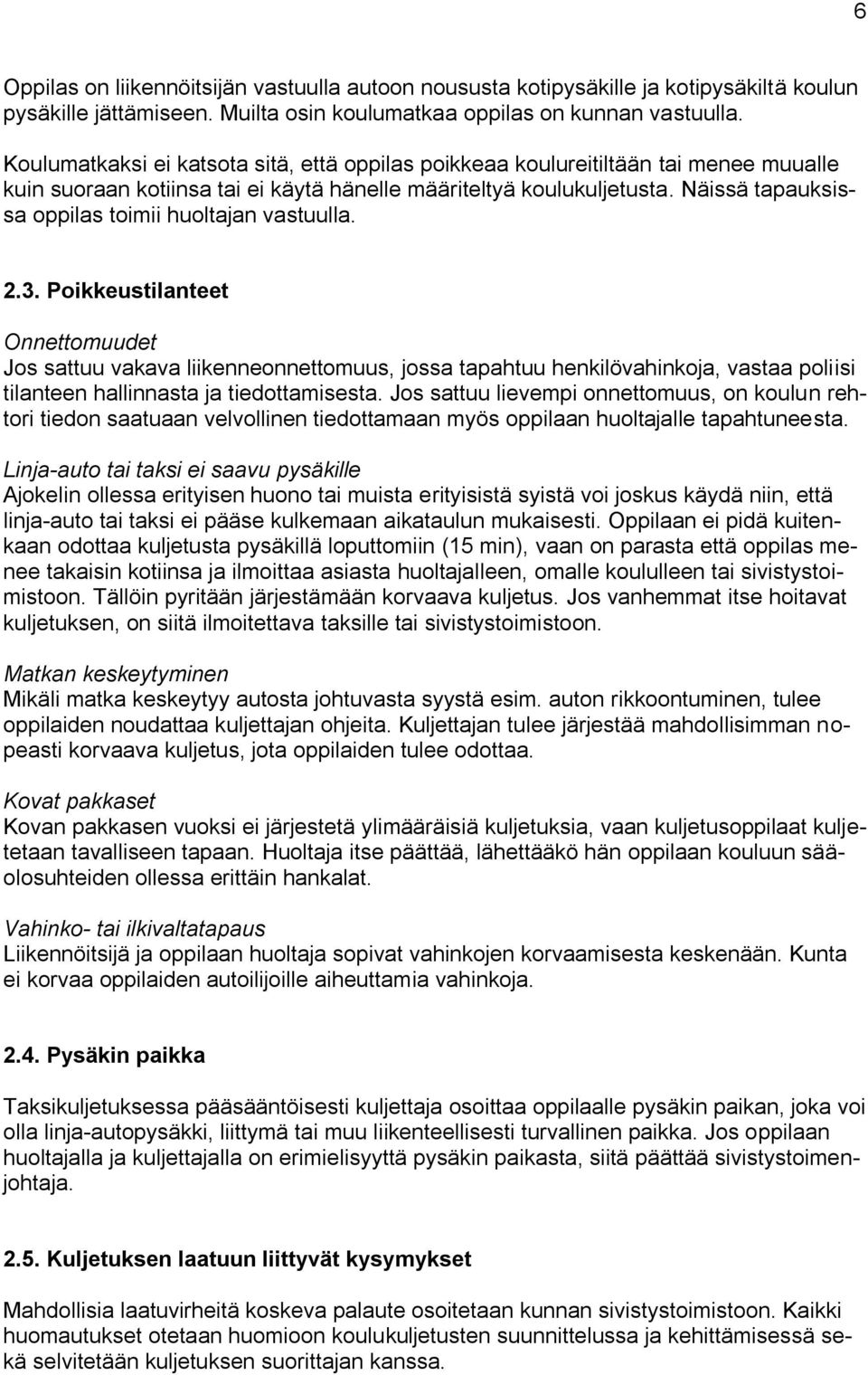 Näissä tapauksissa oppilas toimii huoltajan vastuulla. 2.3.