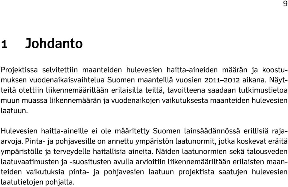 Hulevesien haitta-aineille ei ole määritetty Suomen lainsäädännössä erillisiä rajaarvoja.