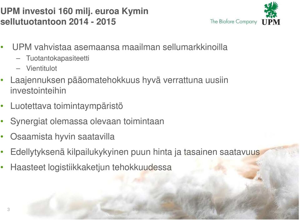 Tuotantokapasiteetti Vientitulot Laajennuksen pääomatehokkuus hyvä verrattuna uusiin investointeihin