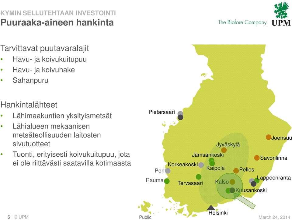 sivutuotteet Tuonti, erityisesti koivukuitupuu, jota ei ole riittävästi saatavilla kotimaasta Pietarsaari Joensuu Jyväskylä