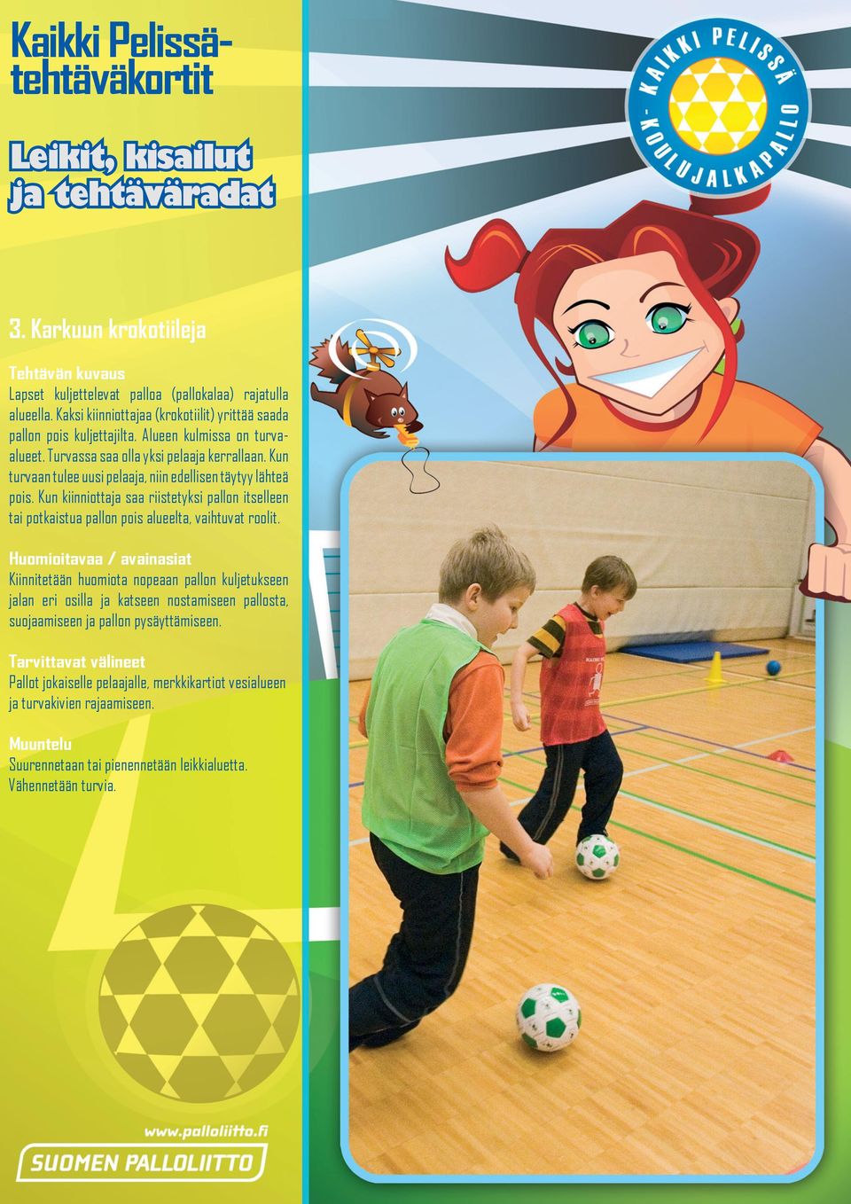 Kun kiinniottaja saa riistetyksi pallon itselleen tai potkaistua pallon pois alueelta, vaihtuvat roolit.