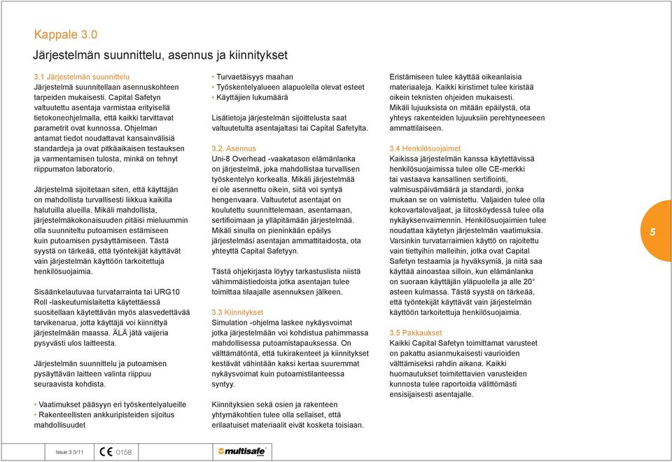 Ohjelman antamat tiedot noudattavat kansainvälisiä standardeja ja ovat pitkäaikaisen testauksen ja varmentamisen tulosta, minkä on tehnyt riippumaton laboratorio.